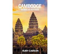 CAMBODGE GUIDE DE VOYAGE 2025