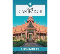CAMBODGE GUIDE DE VOYAGE 2025: votre voyage artisanal à travers les temples, les traditions et les merveilles intemporelles