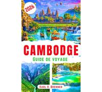 Cambodge Guide de Voyage 2026: Explorez le patrimoine antique, les expériences culturelles, les itinéraires abordables et les conseils de planification essentiels
