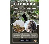 CAMBODGE GUIDE DE VOYAGE: Découvrez 90 activités incroyables et expériences incontournables au Cambodge pour un voyage vraiment mémorable