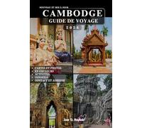 CAMBODGE GUIDE DE VOYAGE: Votre billet pour Angkor Wat, ses trésors cachés et ses expériences locales authentiques.