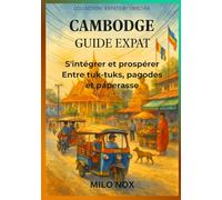 CAMBODGE GUIDE EXPAT: S’intégrer et prospérer entre tuk-tuks, pagodes et paperasse: 63