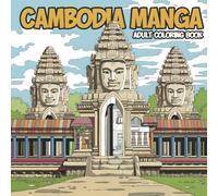 Cambodia Manga: Adult Coloring Book: Love Travel? Then Add a Splash of Colour to Asia's Most Spectacular Sights!