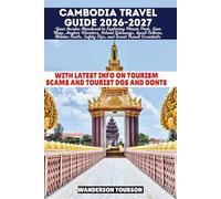 CAMBODIA TRAVEL GUIDE 2026-2027: Your Insider Handbook to Exploring Phnom Penh, Siem Reap, Angkor Wonders, Island Getaways, Local Culture, Hidden Trails, Safety Tips, and Smart Travel Essentials