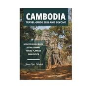 CAMBODIA TRAVEL GUIDE 2026 AND BEYOND