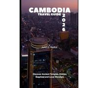 Cambodia Travel Guide 2026: Discover Ancient Temples, Hidden Beaches, and Local Wonders