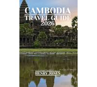 CAMBODIA TRAVEL GUIDE 2026: Discover Hidden Gems, Local Insights, and Practical Tips