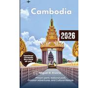 Cambodia Travel Guide 2026: Explore Phnom penh, National park, Outdoor adventures, Dining, Kayaking, Cultural lifestyle and Itineraries