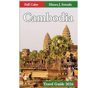 Cambodia Travel Guide 2026: Unforgettable Journeys and Timeless Traditions in the Heart of the Kingdom