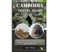 CAMBODIA TRAVEL GUIDE: Discover 90 Amazing Activities and Bucket-List Experiences Across Cambodia for a Truly Memorable Journey