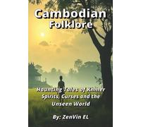 Cambodian Folklore: Haunting Tales of Khmer Spirits, Curses and the Unseen World