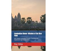 Cambodian Khmer: Wisdom of the Rice Field: 200 Timeless Cambodian Proverbs, Translated and Explained for the Modern World