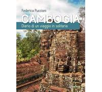 Cambogia. Diario di un viaggio in solitaria