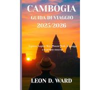 CAMBOGIA GUIDA DI VIAGGIO 2025/2026: Esplora Angkor Wat, Phnom Penh, le spiagge e le gemme nascoste