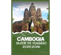 CAMBOGIA GUIDE DI VIAGGIO 2025-2026