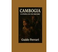 Cambogia: L'utopia di un incubo