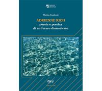 Adrienne Rich. Poesia e poetica di un futuro