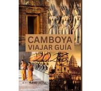 CAMBOYA VIAJAR GUÍA 2026: Descubriendo los templos, la cultura y las maravillas ocultas de Camboya
