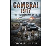 CAMBRAI 1917: THE FIRST GREAT TANK BATTLE