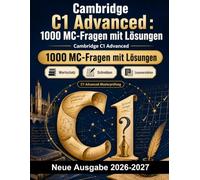 Cambridge C1 Advanced : 1000 MC-Fragen mit Lösungen: Intensive Prüfungsvorbereitung zu Leseverstehen, Schlussfolgerungen, Argumentationsstruktur, Wortschatz, Kollokationen und Wortbildung