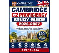 CAMBRIDGE C2 PROFICIENCY STUDY GUIDE 2026-2027: Complete C2 Proficiency English Test Prep with Practice Tests, Reading, Writing, Listening, Speaking, Grammar, Vocabulary, and Exam Strategies