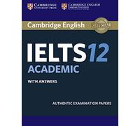 Cambridge English IELTS. IELTS 12. Academic. Student's book with answers. Per le Scuole superiori: Authentic Examination Papers