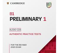 Cambridge English Preliminary for Schools. B1 Preliminary 1. Per le Scuole superriori: Authentic Practice Tests