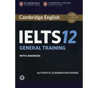 Cambridge IELTS 12 General Training Student's Book with Answers with Audio: Authentic Examination Papers [Lingua inglese]