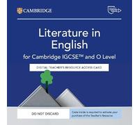 Cambridge IGCSE and O Level Literature in English. Digital Teachers Resource. Access Card