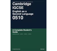Cambridge IGCSE English as a Second Language 0510: A Complete Student's Guide