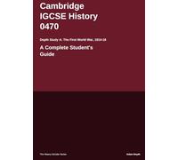 Cambridge IGCSE® History 0470 Depth Study A The First World War 1914-18: A Complete Student's Guide