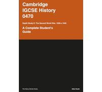Cambridge IGCSE® History 0470 - Depth Study E: The Second World War in Europe and the Asia-Pacific, 1939-c.1945: A Complete Student's Guide