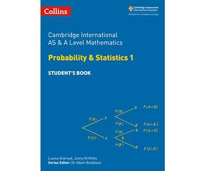 Cambridge International AS & A Level Mathematics Probability and Statistics 1 Student’s Book