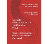 Cambridge International AS & A Level Sociology (9699) Paper 1: Socialisation, identity and methods of research (Model Questions and Marking Schemes): Practice Questions for a Sure A+