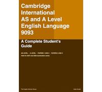 CAMBRIDGE INTERNATIONAL AS AND A LEVEL English Language 9093: A Complete Student's Guide