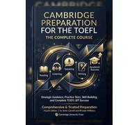 Cambridge Preparation for the TOEFL Test: The Complete Practice Course: Reading, Listening, Speaking, and Writing Practice Tests with Audio Transcripts, Sample Essays & Explanations
