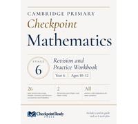 Cambridge Primary Checkpoint Mathematics Stage 6 (Year 6, Ages 10-12): Revision and Practice Workbook with 2 Full Practice Tests, Answers and a Parent Guide