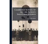 Cambridge School Of Art. Mr. Ruskin's Inaugural Address
