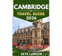 CAMBRIDGE TRAVEL GUIDE 2026: A Walk Through Centuries of Knowledge and Architecture