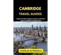 CAMBRIDGE TRAVEL GUIDES: Explore the Best colleges, museums, and scenic sports in England’s Academic Gem