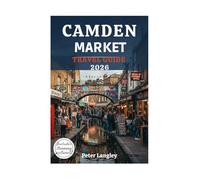 CAMDEN MARKET TRAVEL GUIDE: A Picture-Perfect Guide to London's Most Iconic Market