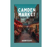 Camden Market Travel Guide: Street Food, Vintage Finds & Insider Tips for London’s Eclectic Market