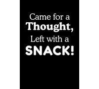 Came for a Thought, Left with a SNACK!: Funny Notebook Journal Gift for Seniors, Friends and Family.