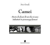 Camei. Storie di alcuni di noi che si sono imbattuti in personaggi famosi