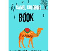 Camel Coloring Book for Kids and Awesome Facts: Fun Camel Facts and Coloring Pages for Boys and Girls of All Ages