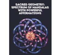 Camelia Daniela Sacred Geometry: Spectrum of Mandalas with Powerful (Tascabile)