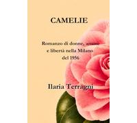 Camelie: Romanzo di donne, amore e libertà nella Milano del 1956