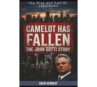 Camelot Has Fallen: The John Gotti Story