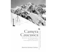 Camera Caucasica: Networks of Photographic Practices in the Transimperial Caucasus (Imperial Encounters in Russian History Series)