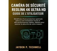 CAMÉRA DE SÉCURITÉ REOLINK 4K ULTRA HD GUIDE DE L'UTILISATEUR